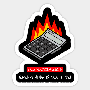 Sarcastic Funny Attitude Calculations Are In Everything Is Not Fine Sticker